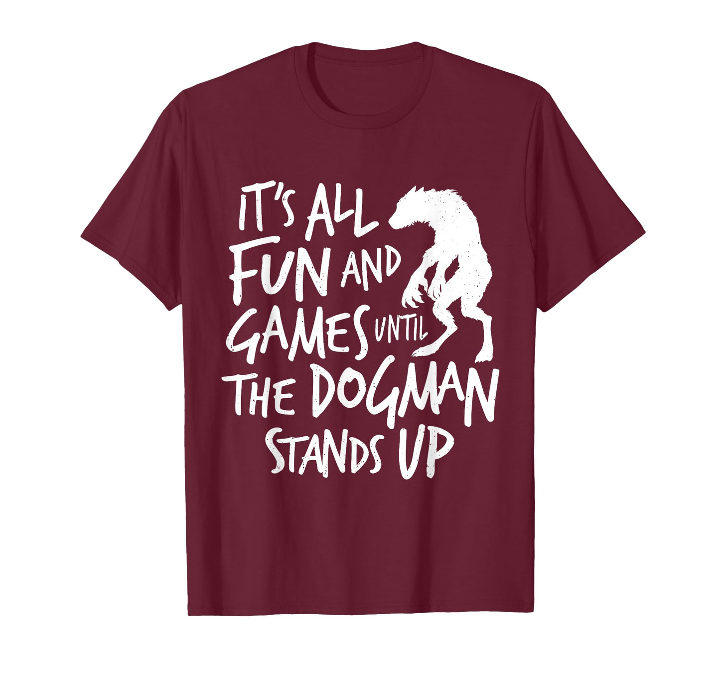 Dogman Funny Cryptid Saying It's All Fun and Games Until T-Shirt