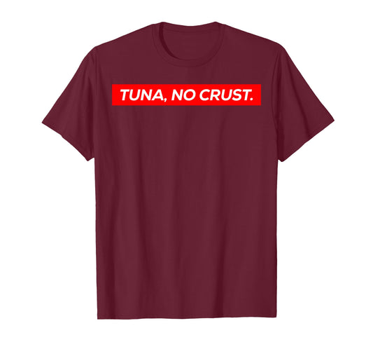 Tuna No Crust Fast Car Quote T-Shirt