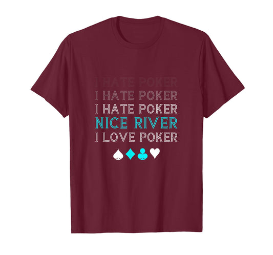 Funny I Hate Poker I Hate Poker Nice River I Love Poker T-Shirt