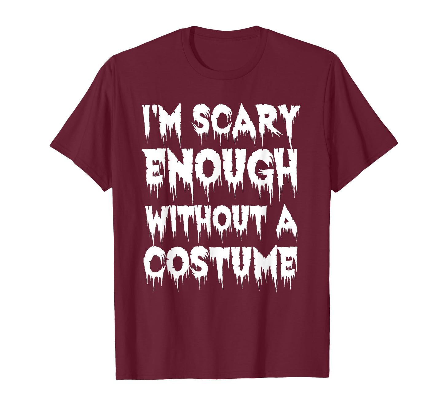 I'm Scary Enough Without a Costume - Scary Halloween T-Shirt