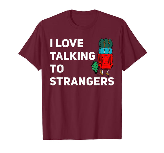 I love talking to strangers funny backpacking Camping T-Shirt