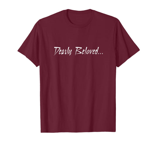 Dearly Beloved... T-shirt T-Shirt