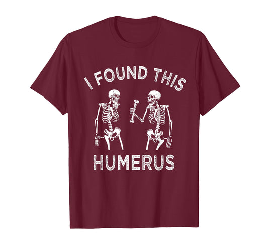 Funny I Found This Humerus Skeleton Halloween Costume T-Shirt