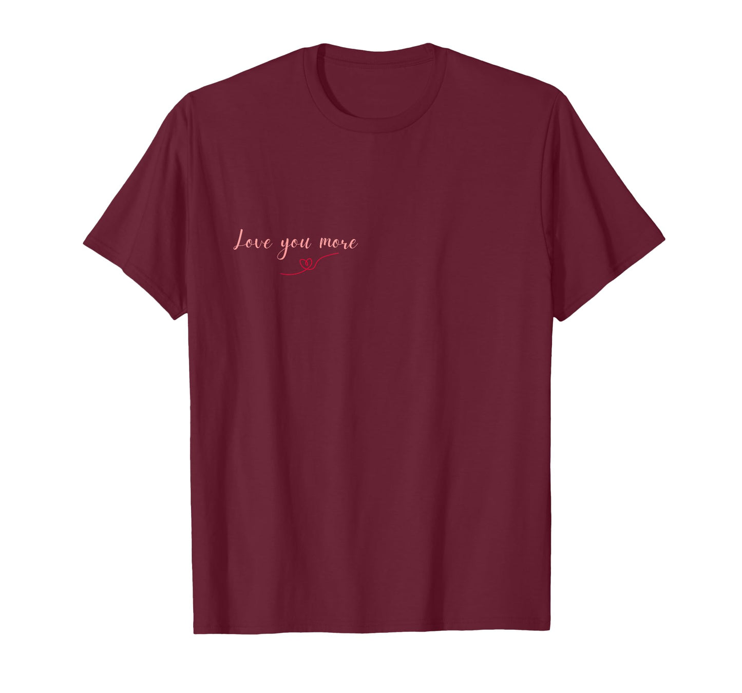 Love You More T-Shirt