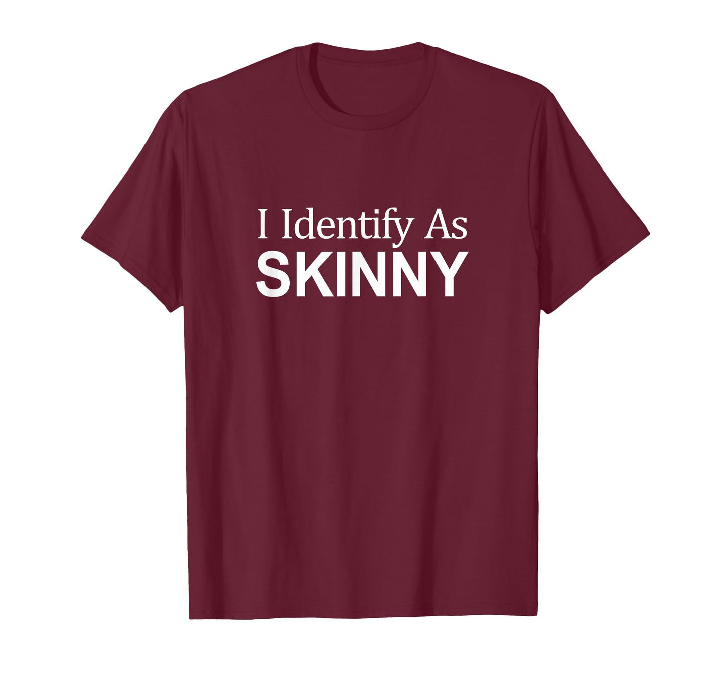 I Identify As Skinny - T-Shirt
