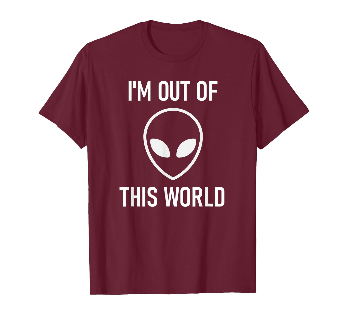 Alien, I'm Out Of This World, Funny, Jokes, Sarcastic T-Shirt