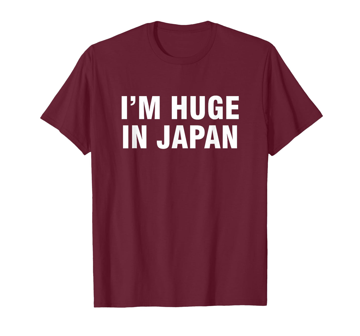 I am huge in Japan. T-Shirt