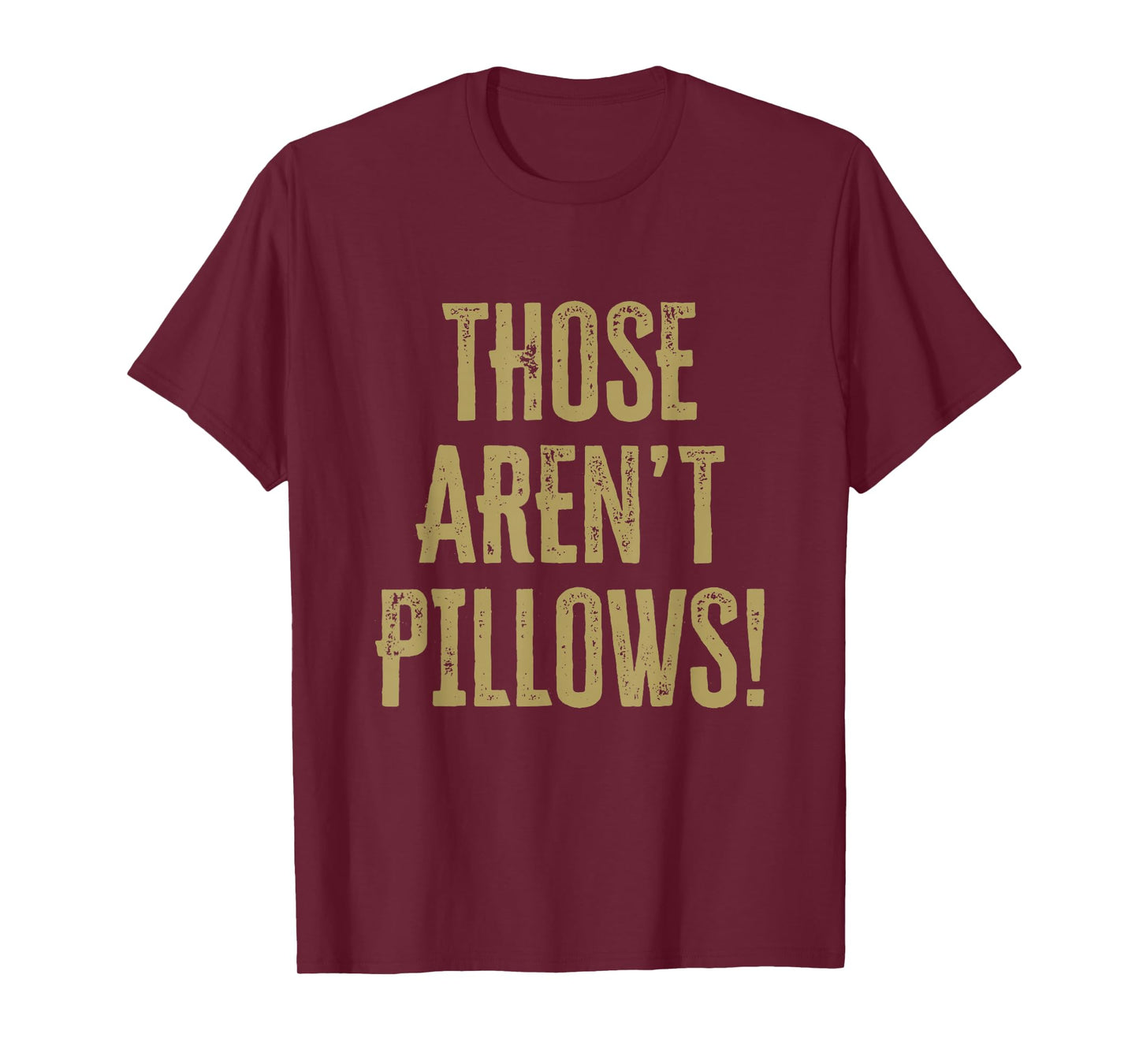 Those aren't pillows! Classic comedy movie quote T-Shirt