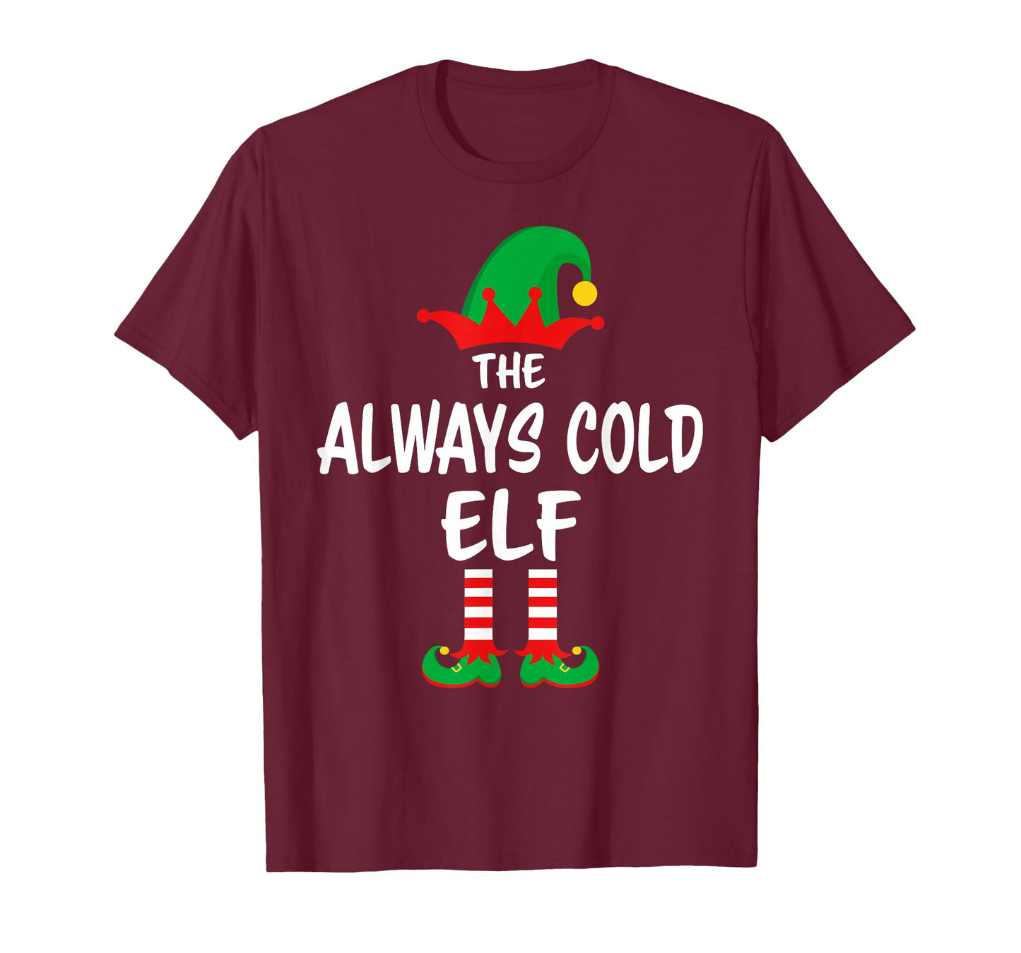 The Always Cold Elf Matching Family Christmas T-Shirt