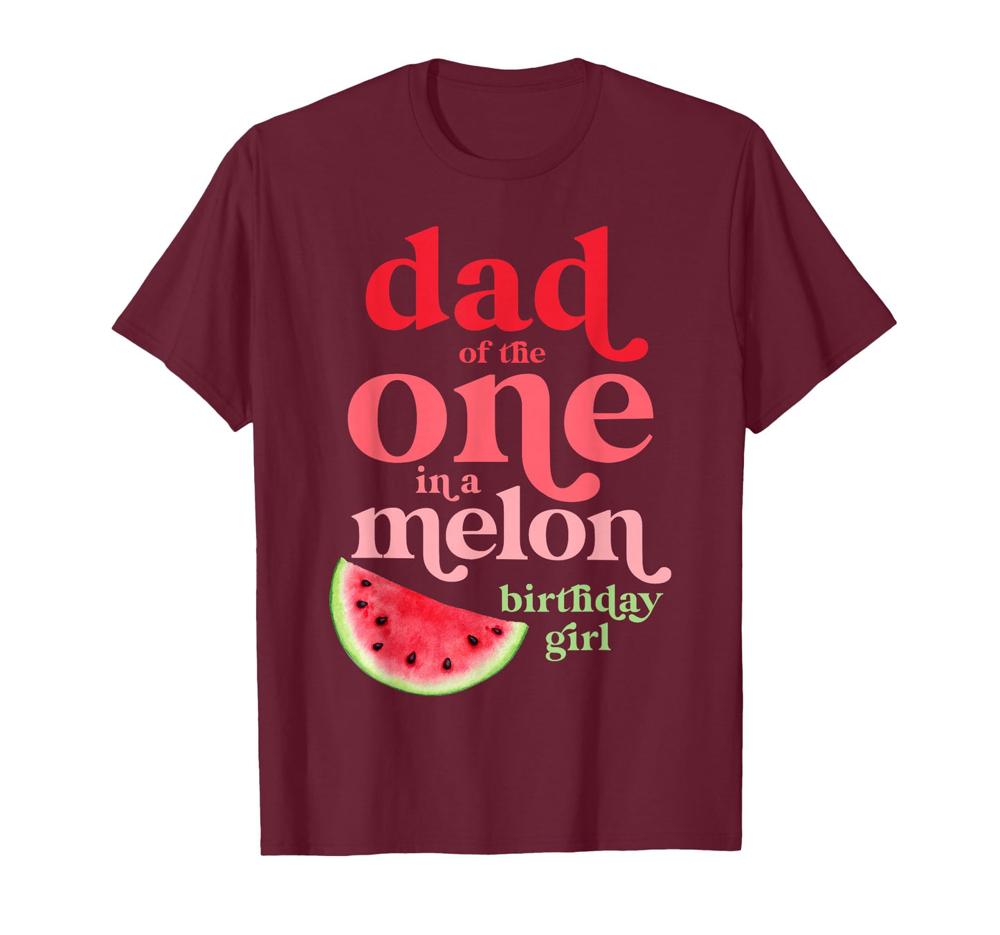 Dad of the One In A Melon Birthday Girl Watermelon First T-Shirt