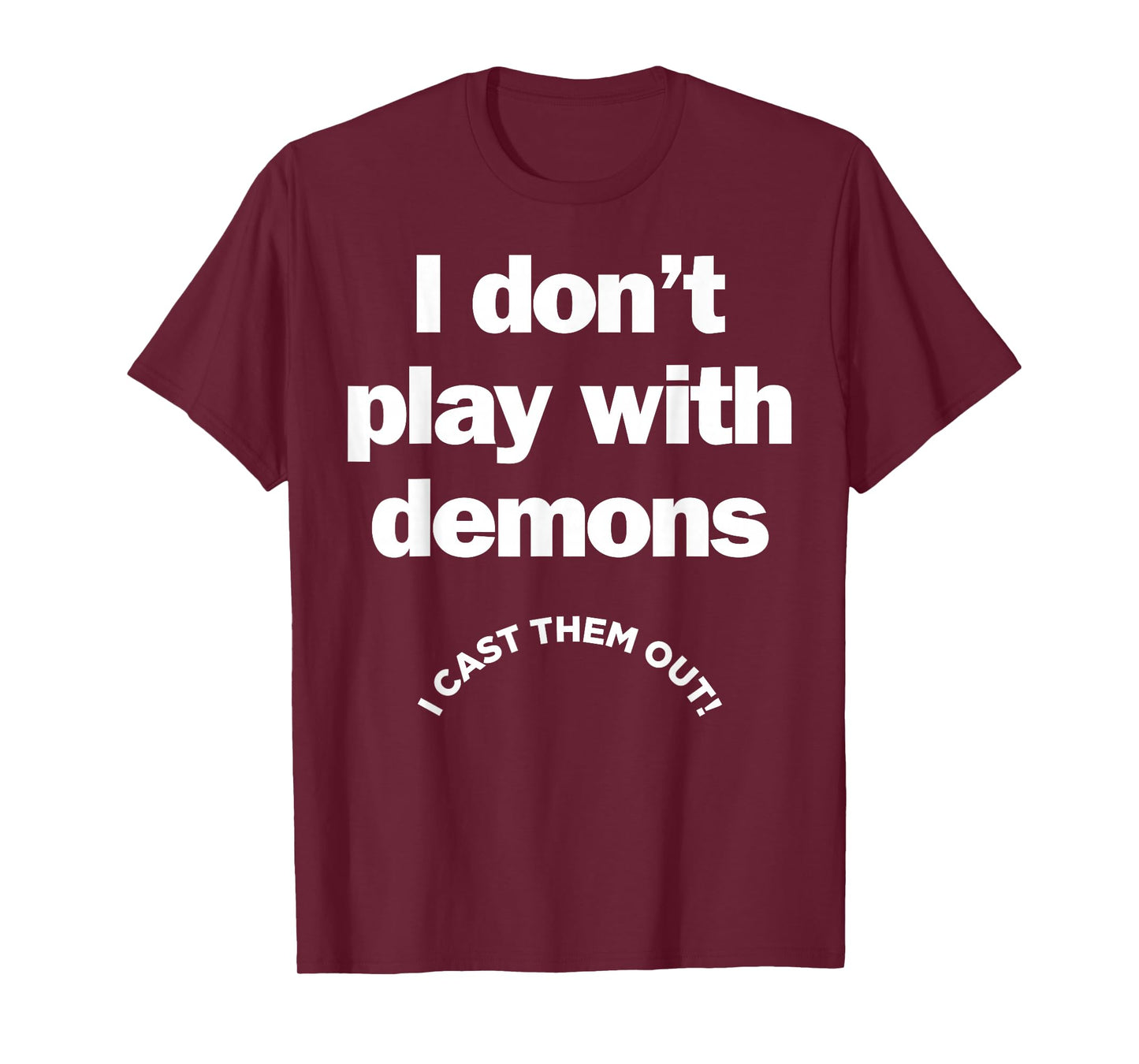 I Don't Play With Demons I Cast Them Out T-Shirt