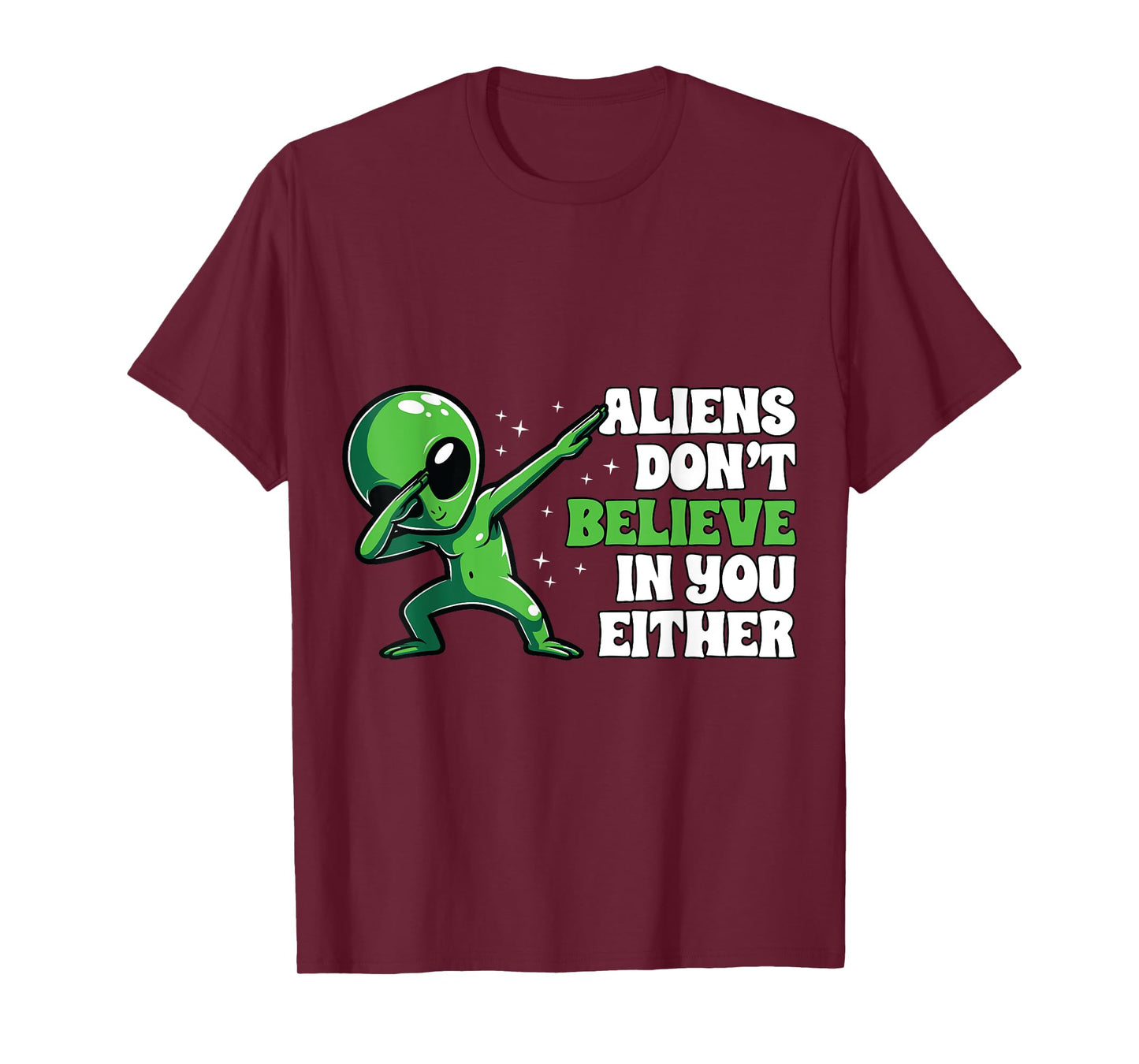 Aliens Don´t Believe In You Either Alien Funny UFO Design T-Shirt