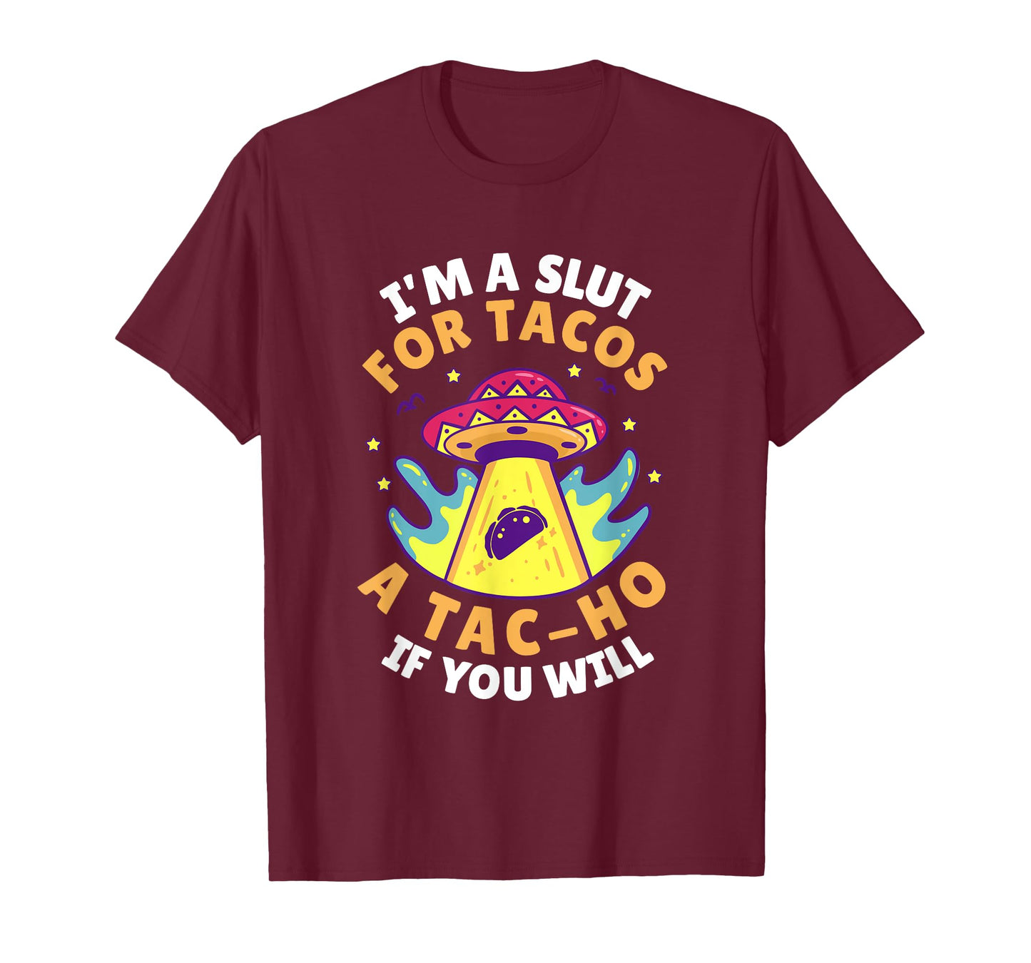 I'm Slut For Tacos A TacHo If You Will Mexican Taco Foodies T-Shirt