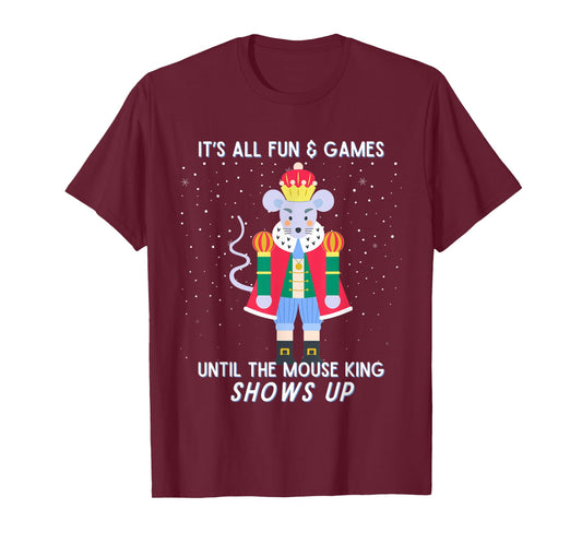 Funny Nutcracker Christmas Mouse King Fun & Games Until T-Shirt