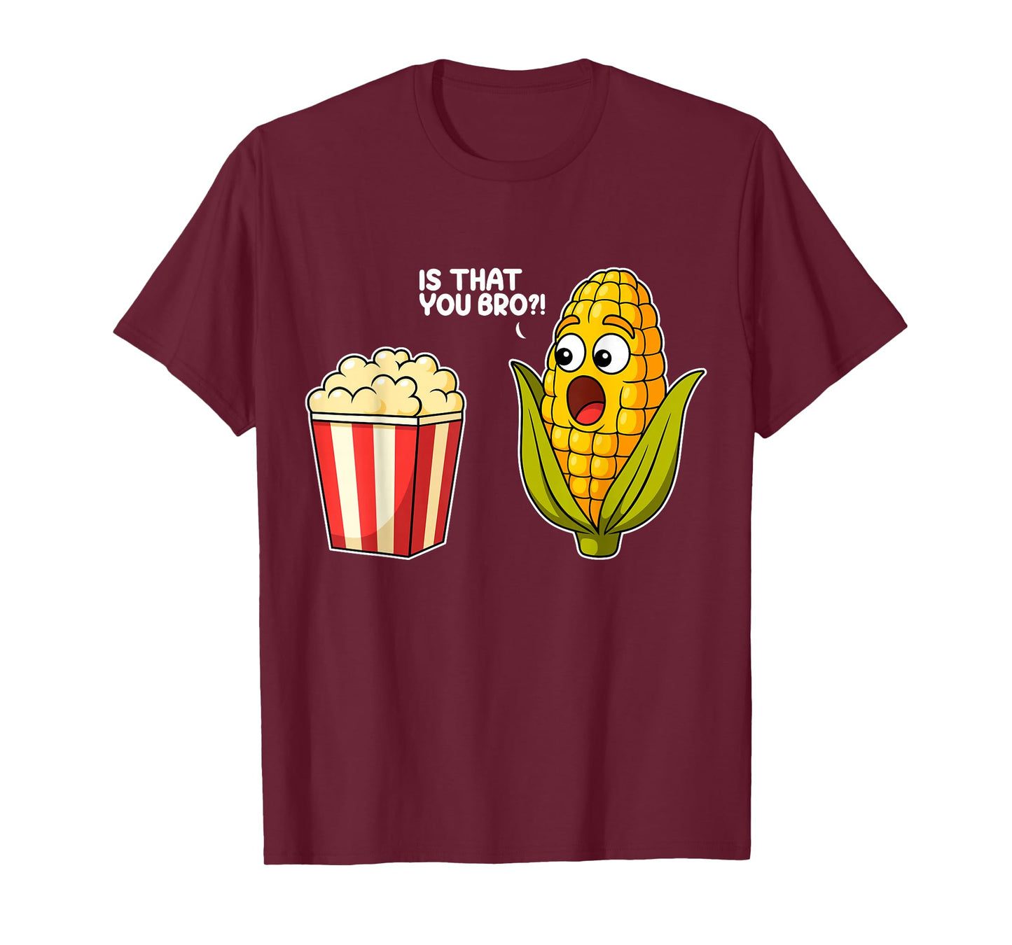 Popcorn is That You Bro Corn Funny Food Pun Sarcastic T-Shirt