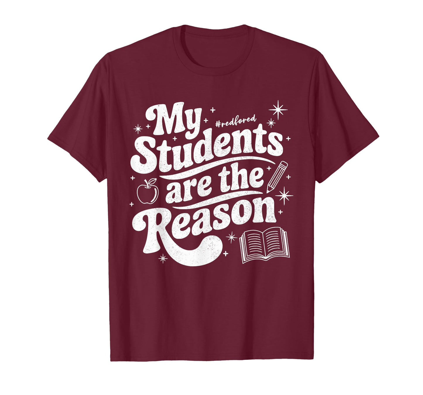 My Students are the Reason Red for Ed Teacher T-Shirt