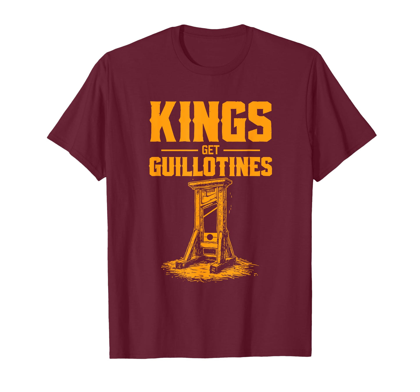 Kings Get Guillotines Funny T-Shirt