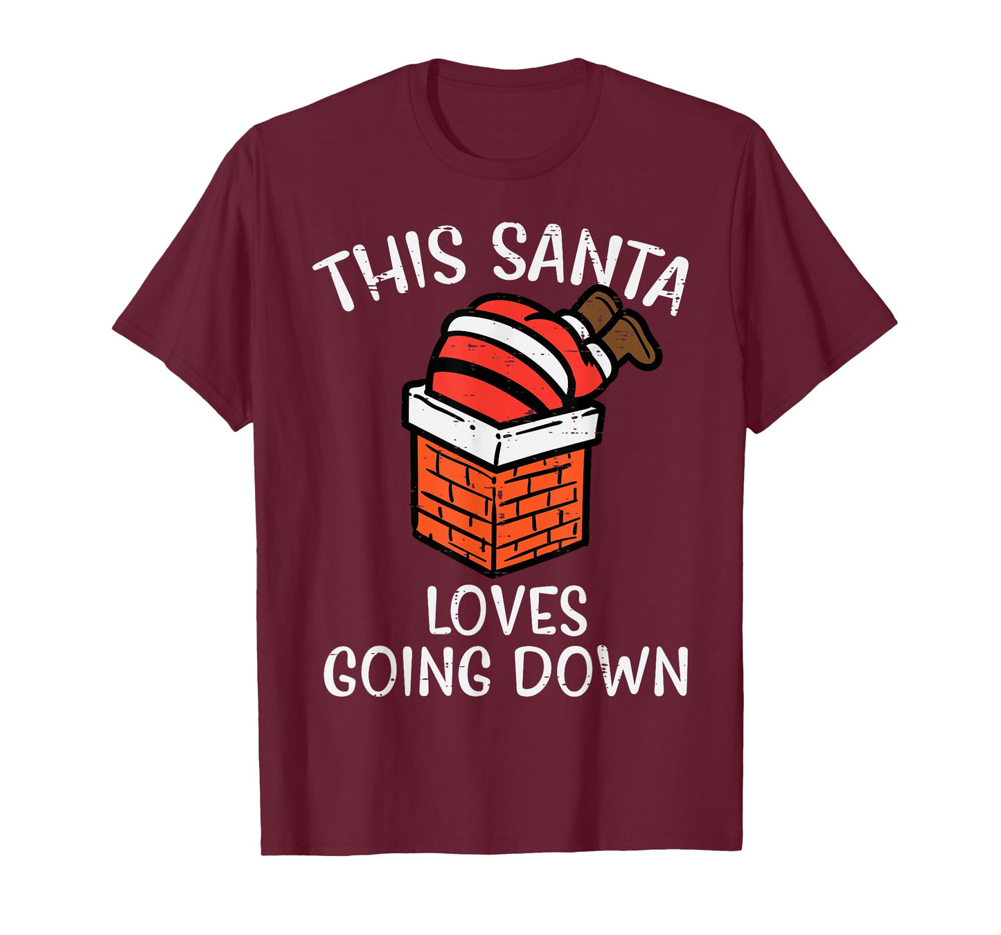 Christmas Santa Loves Going Down Chimney Funny Xmas Dad Men T-Shirt