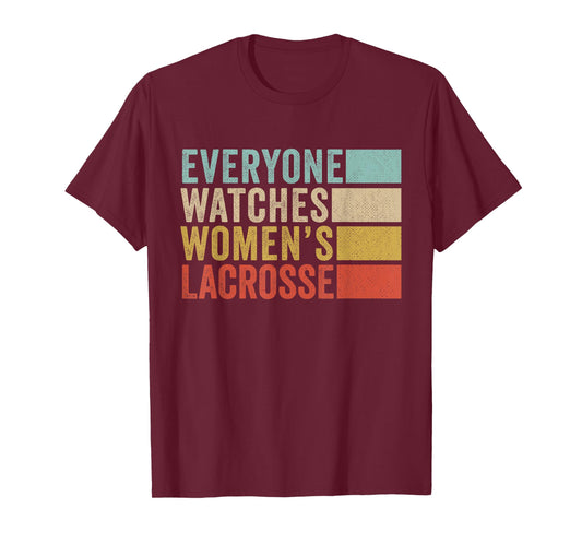 Everyone Watches Women's Lacrosse T-Shirt
