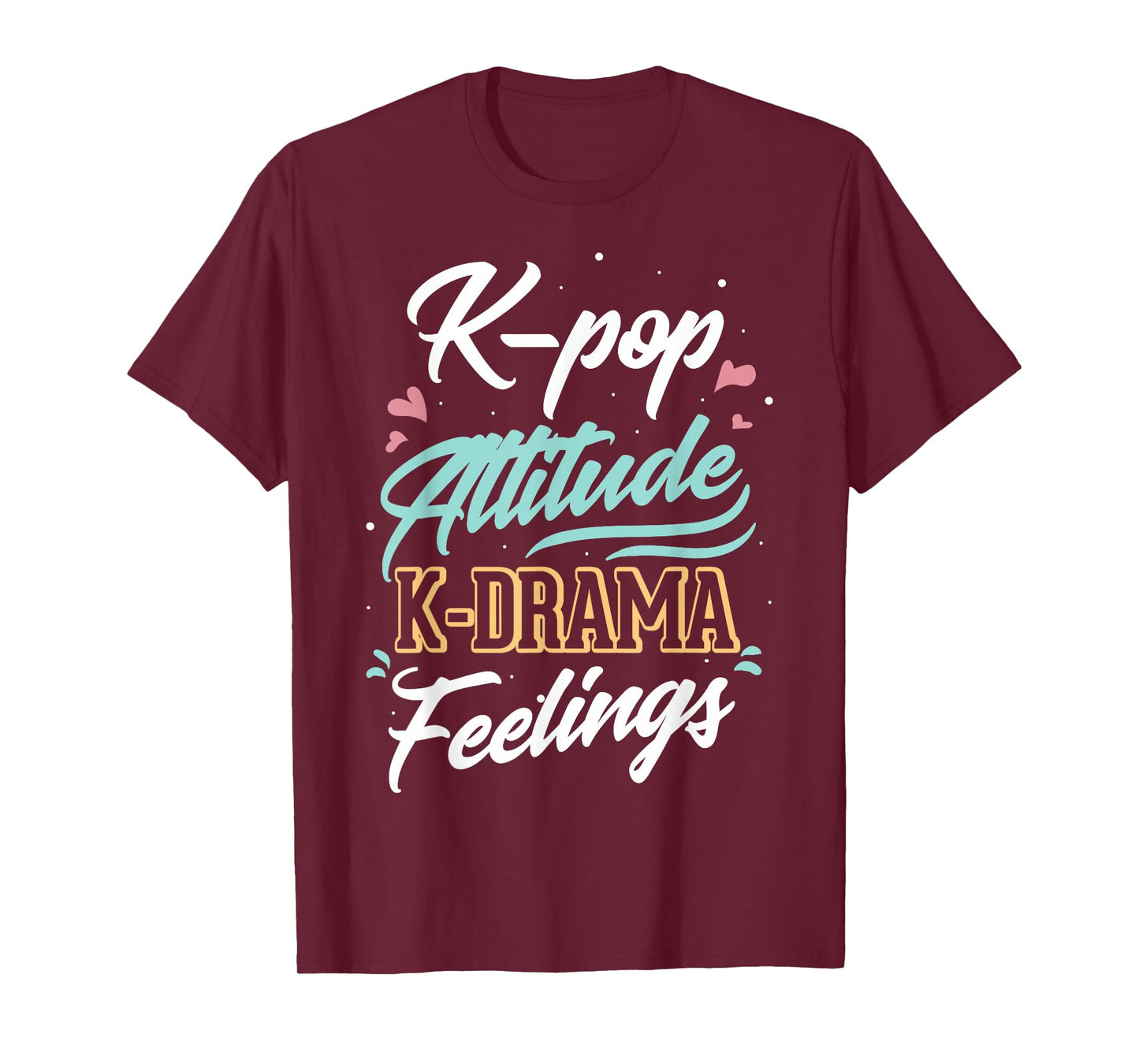 k-pop Attitude k-drama feelings for k-pop fan T-Shirt