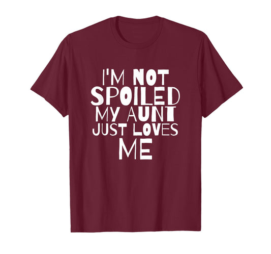 Im Not Spoiled My Aunt Just Loves Me Auntie child T Shirt T-Shirt
