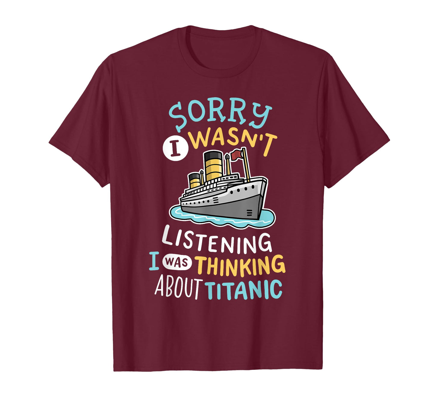 Funny I Wasnt Listening I Was Thinking RMS Titanic Men Women T-Shirt