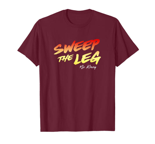 SWEEP THE LEG NO MERCY Shirt T-Shirt