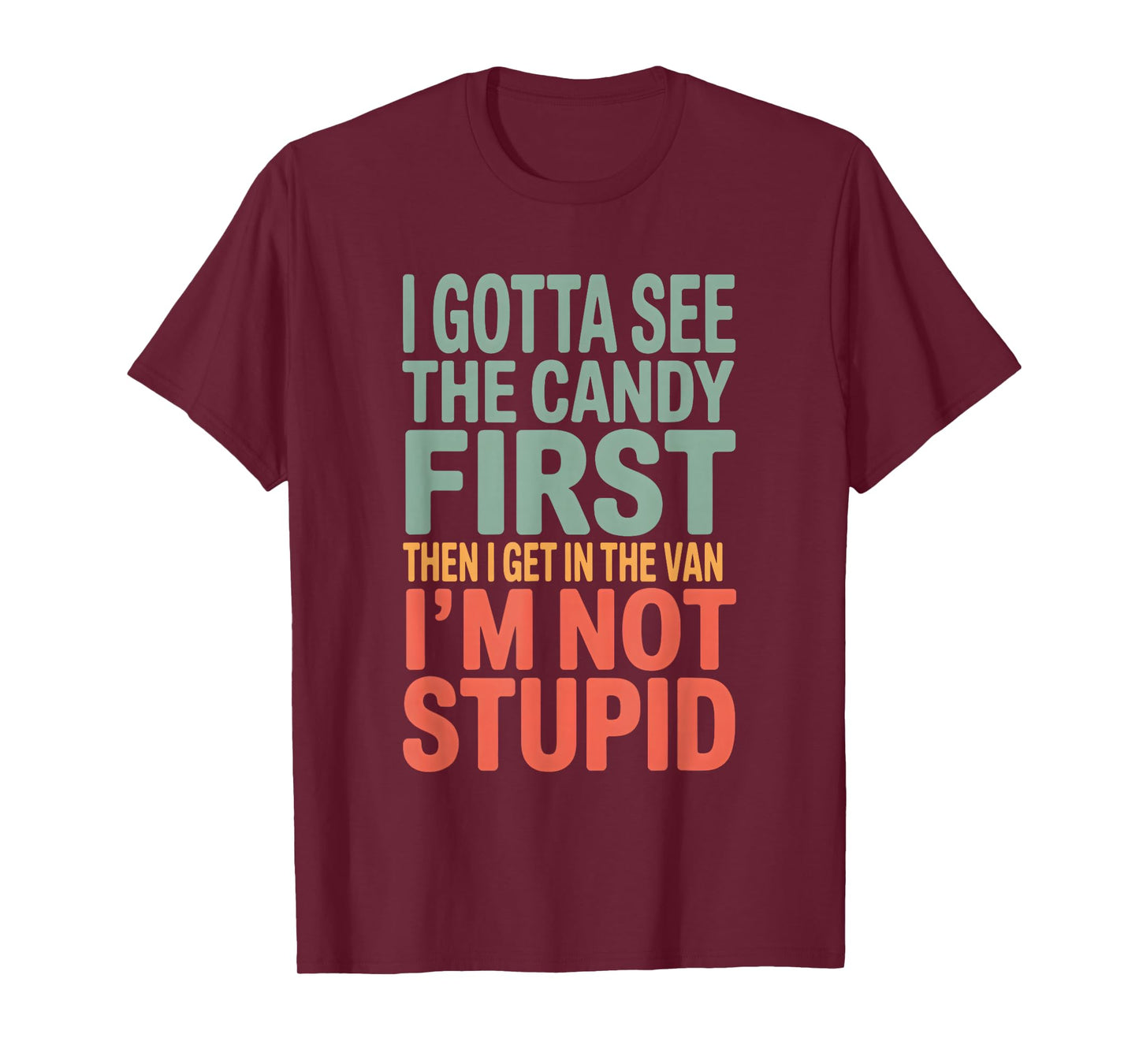 I Gotta See the Candy Funny Adult Humor T-Shirt