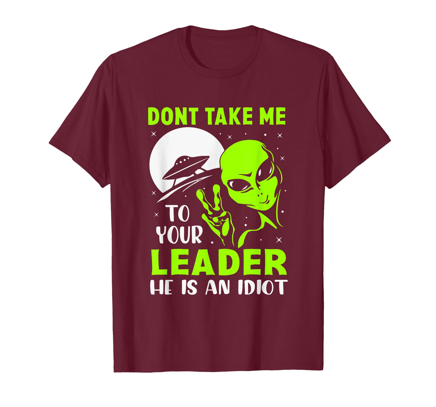 Don't Take Me To Your Leader - Funny Anti Trump T-Shirt