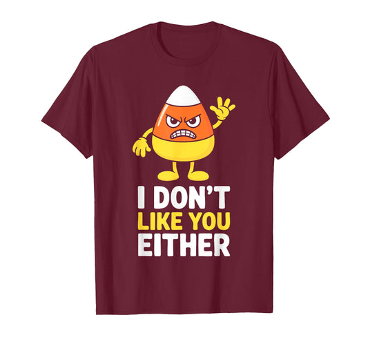 I Don't Like You Either Candy Corn Shirt Halloween Costume T-Shirt