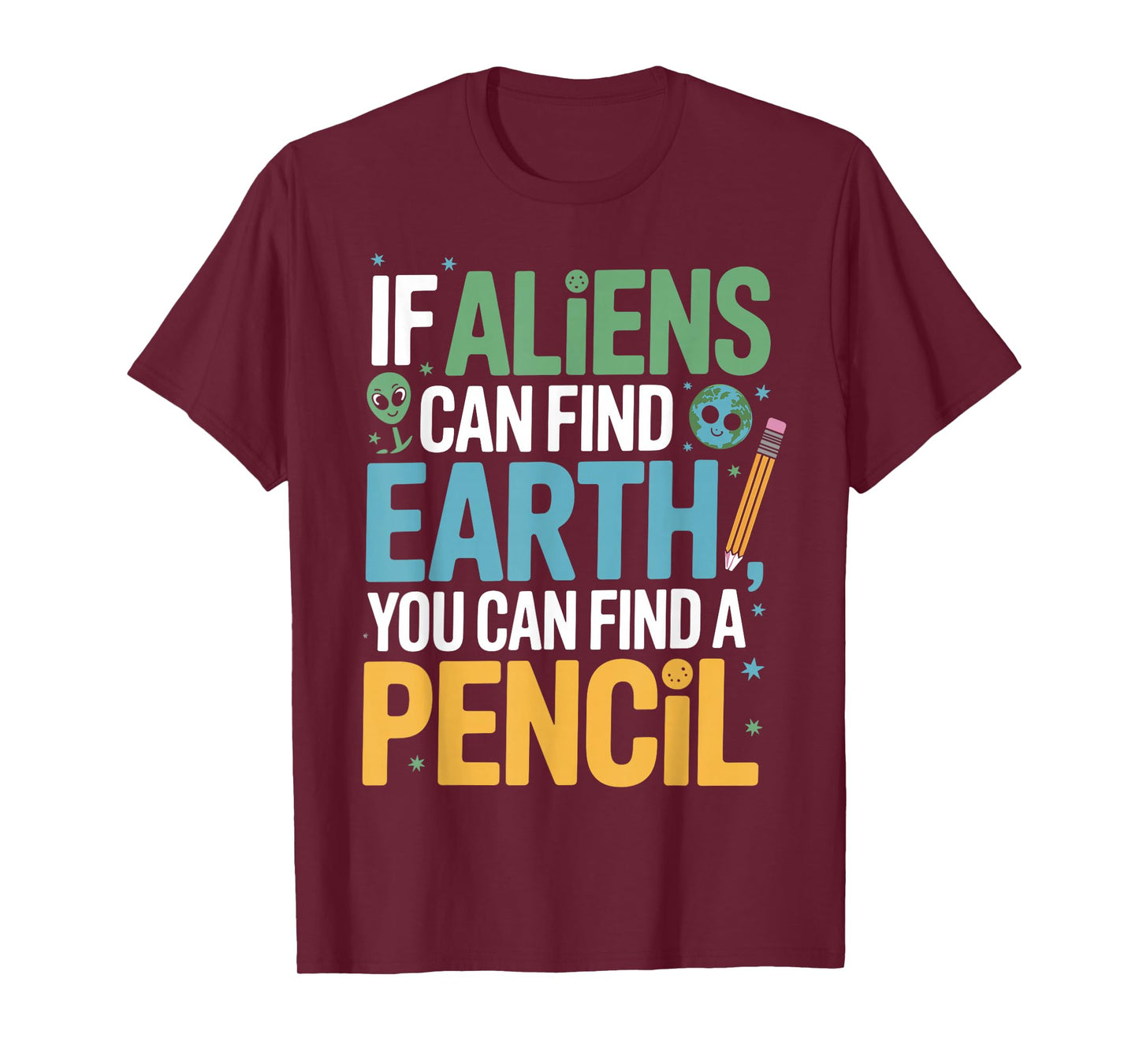 If Aliens Can Find Earth You Can Find a Pencil Funny Teacher T-Shirt
