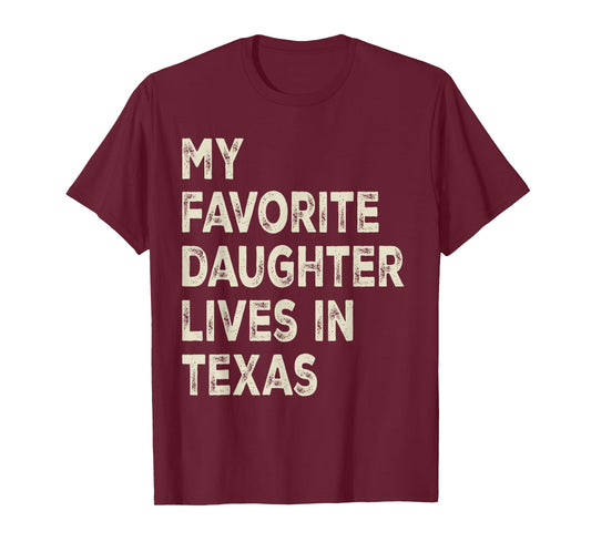 My favorite daughter lives in Texas Funny Family Humor T-Shirt
