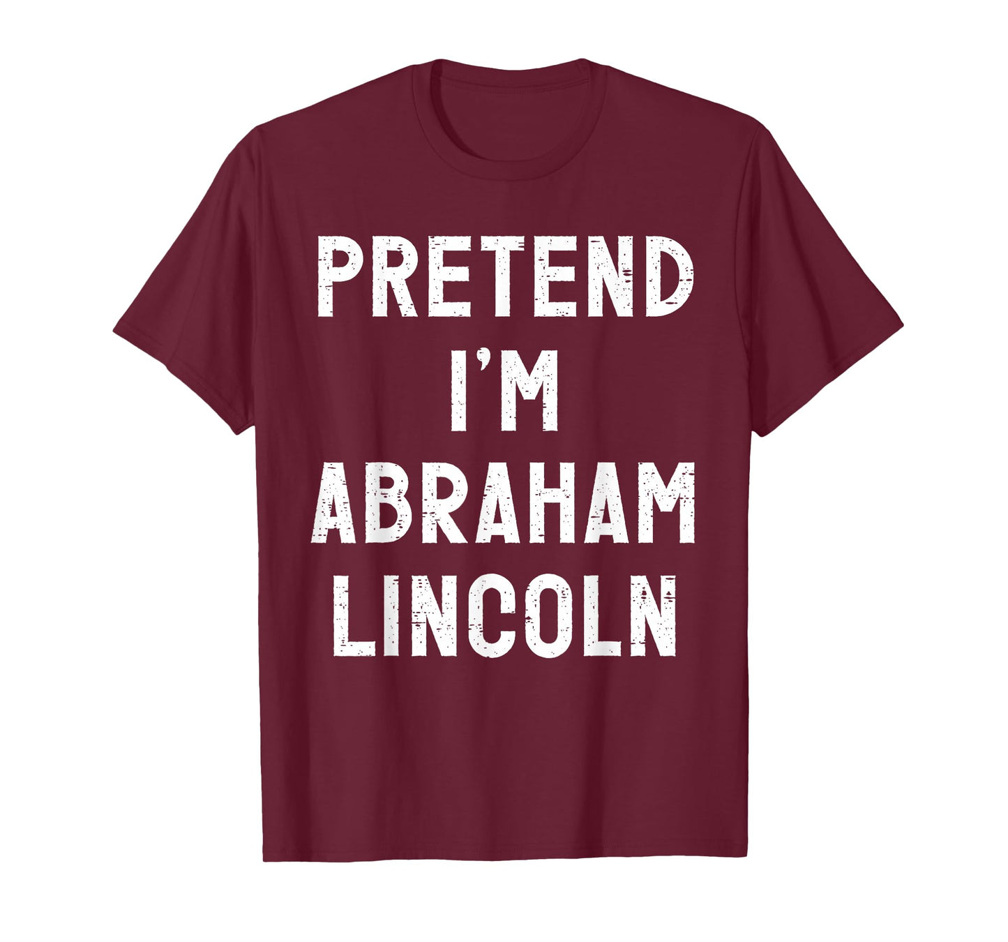 Pretend I'm Abraham Lincoln Halloween Costume T-Shirt