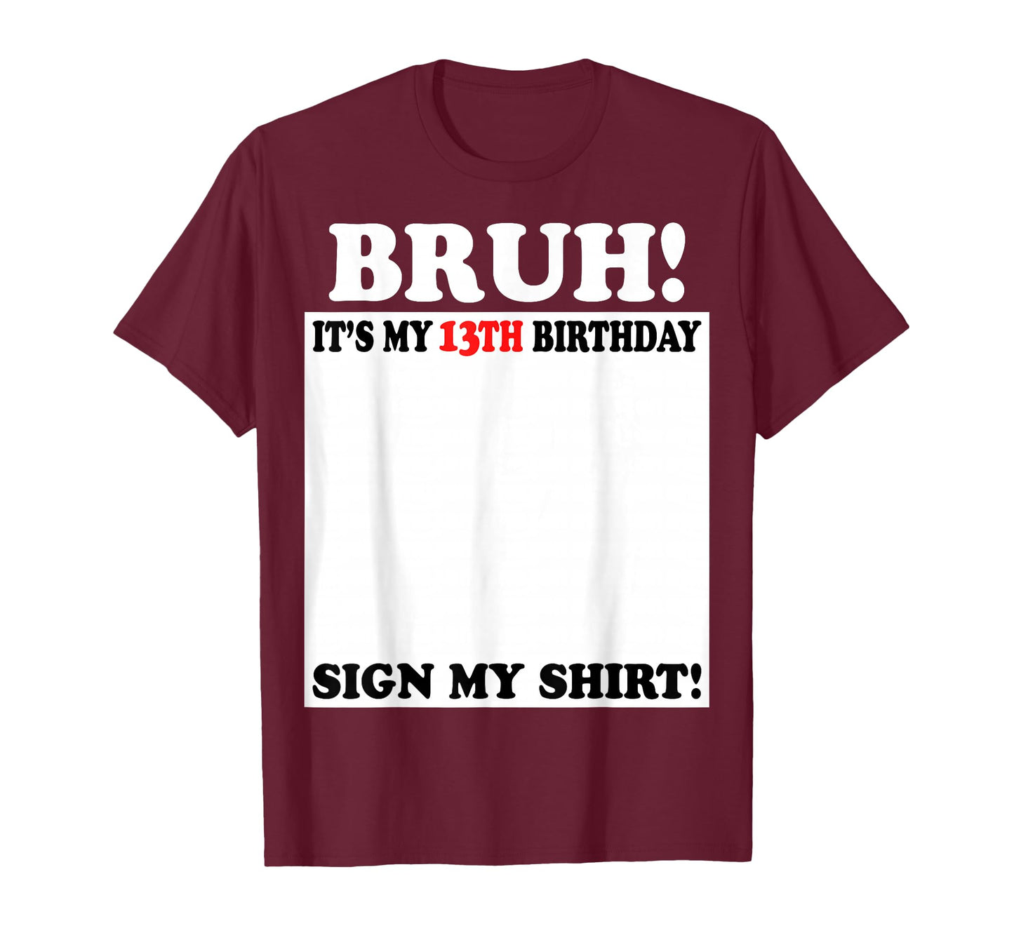 Bruh It's My 13th Birthday Sign My Shirt 13 Years Old T-Shirt