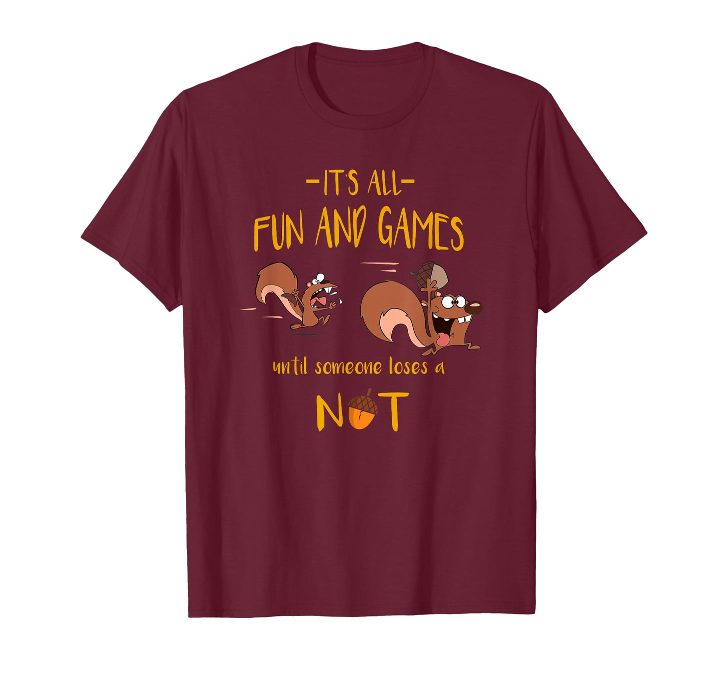 It's All Fun And Games Until Someone Loses A Nut T-Shirt T-Shirt