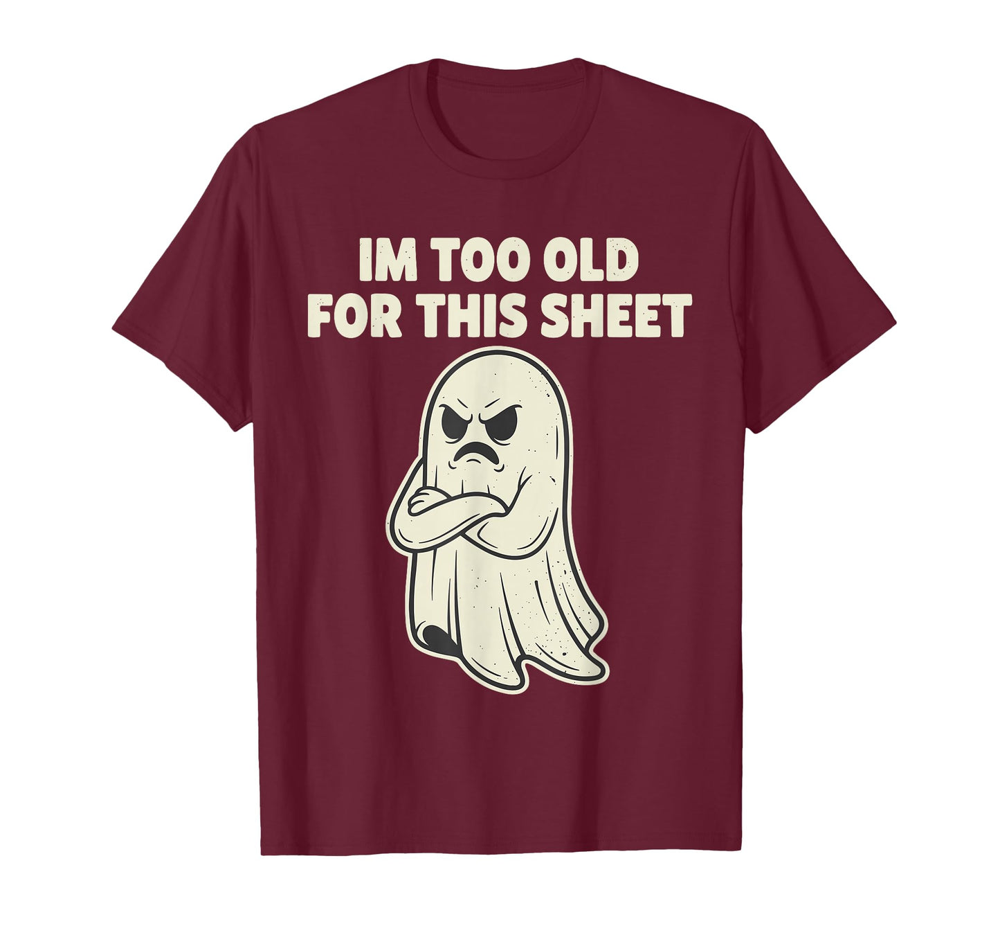 Im Too Old for This Sheet Ghost Halloween Costume Men Women T-Shirt