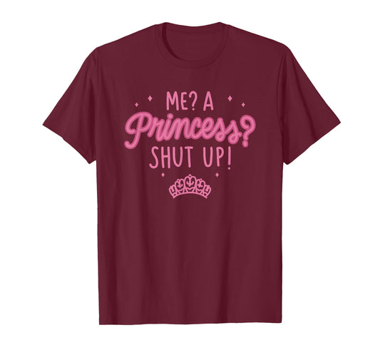 Disney The Princess Diaries Me? A Princess? Shut Up! T-Shirt