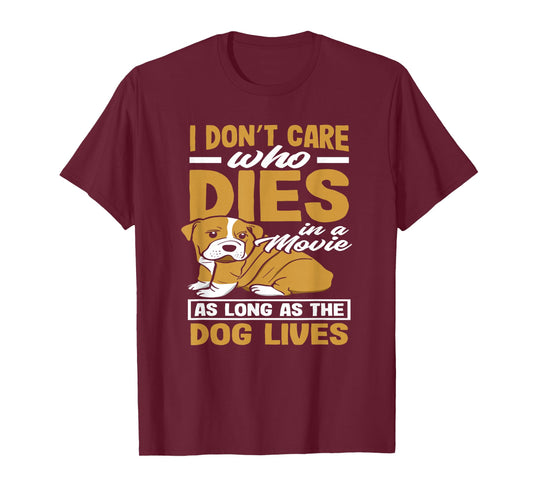 I Don't Care Who Dies In A Movie As Long As The Dog Lives T-Shirt