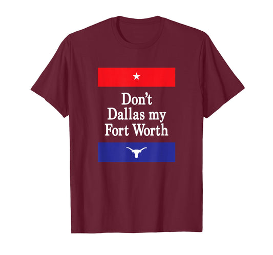 Don't Dallas My Fort Worth T-Shirt