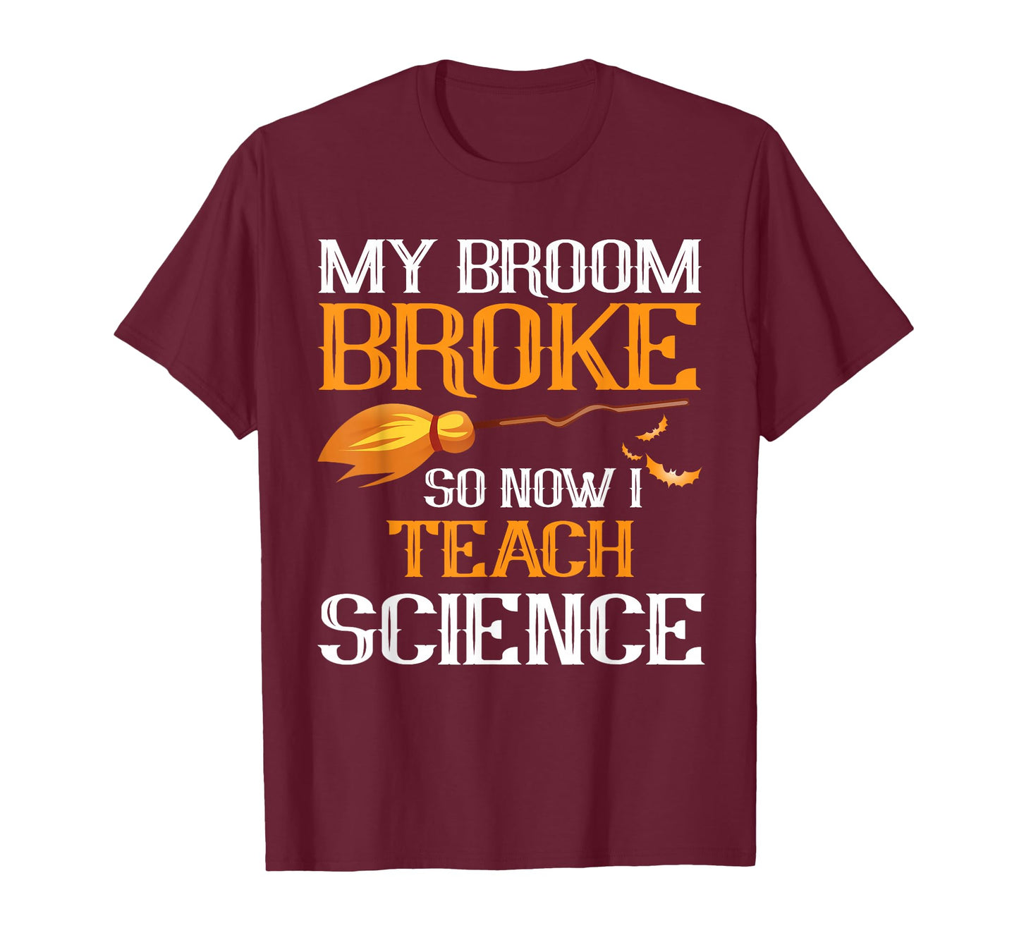 My Broom Broke So Now I Teach Science Teacher Halloween T-Shirt