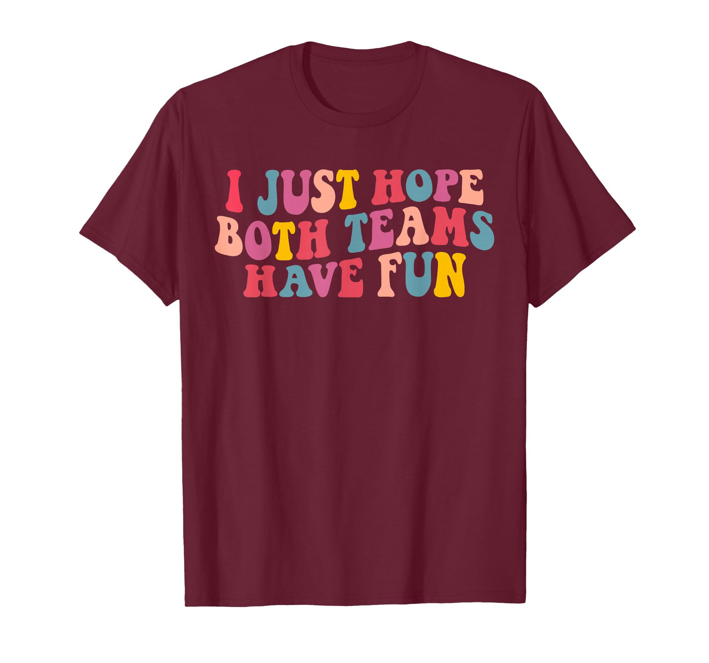 I Just Hope Both Teams Have Fun Women Men Groovy Football T-Shirt