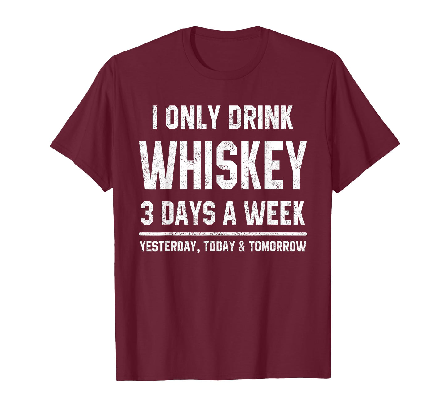 I Only Drink Whiskey 3 Days A Week Funny Saying Drinking T-Shirt