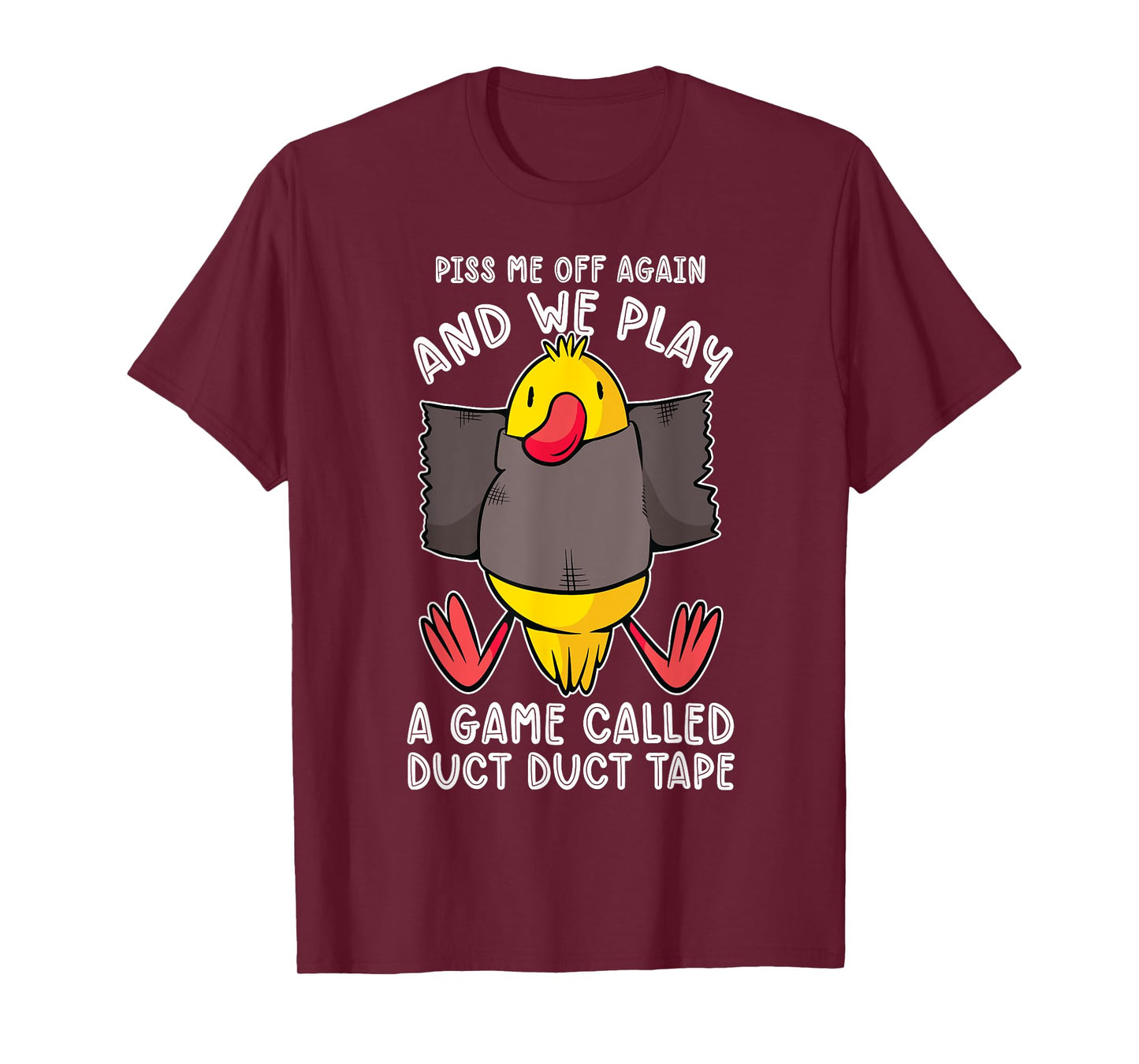 Piss me off again and we play a game called duct duct tape T-Shirt