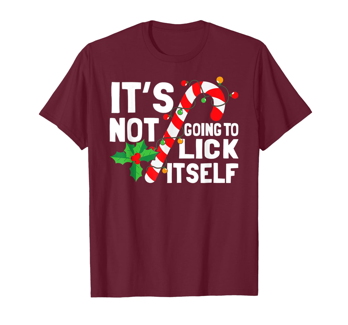 It's Not Going To Lick Itself Christmas Candy Cane T-Shirt