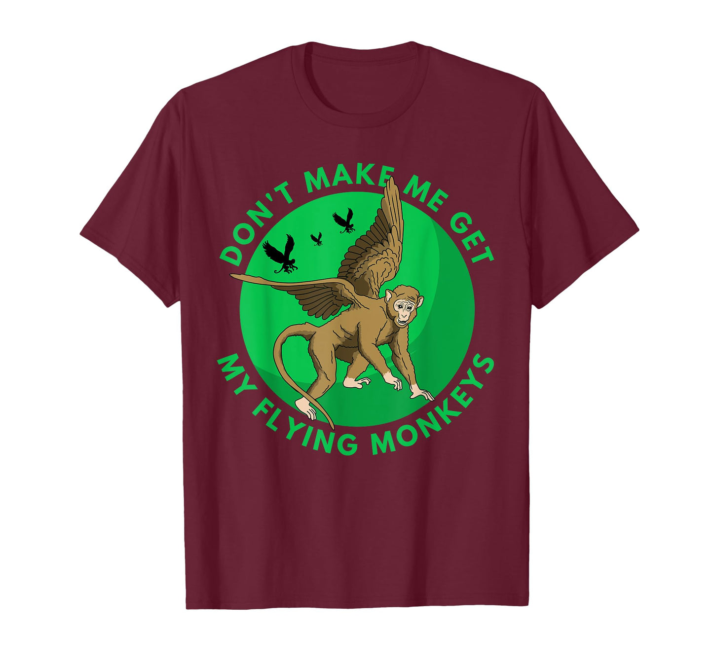 Don't make me get my flying Monkeys - Scary Halloween Gift T-Shirt