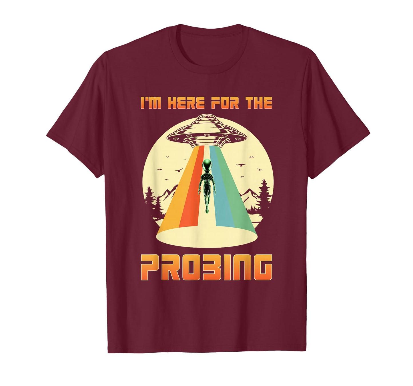 I'm Here For The Probing Alien T-Shirt
