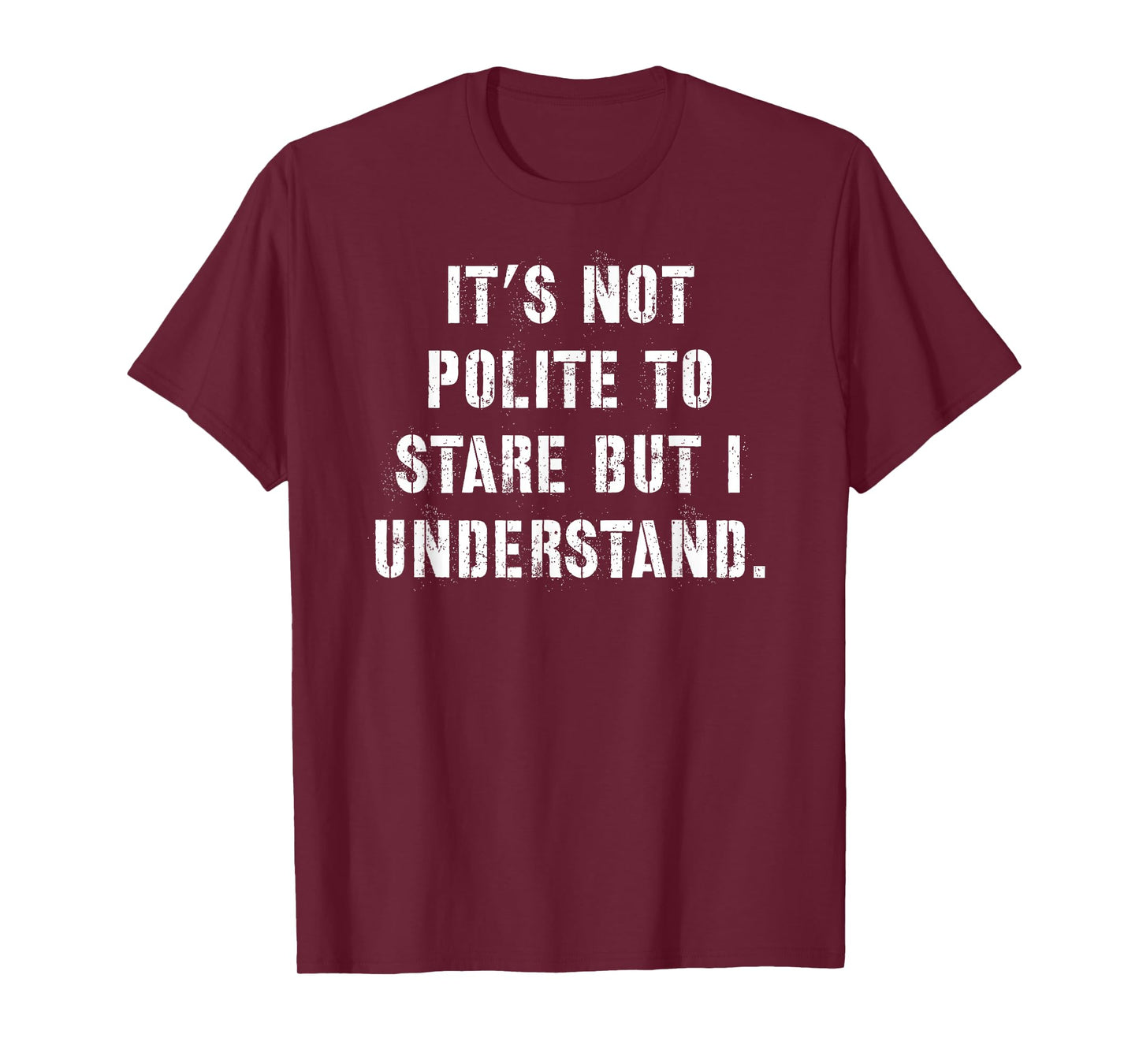 It's Not Polite to Stare But I Understand T-Shirt