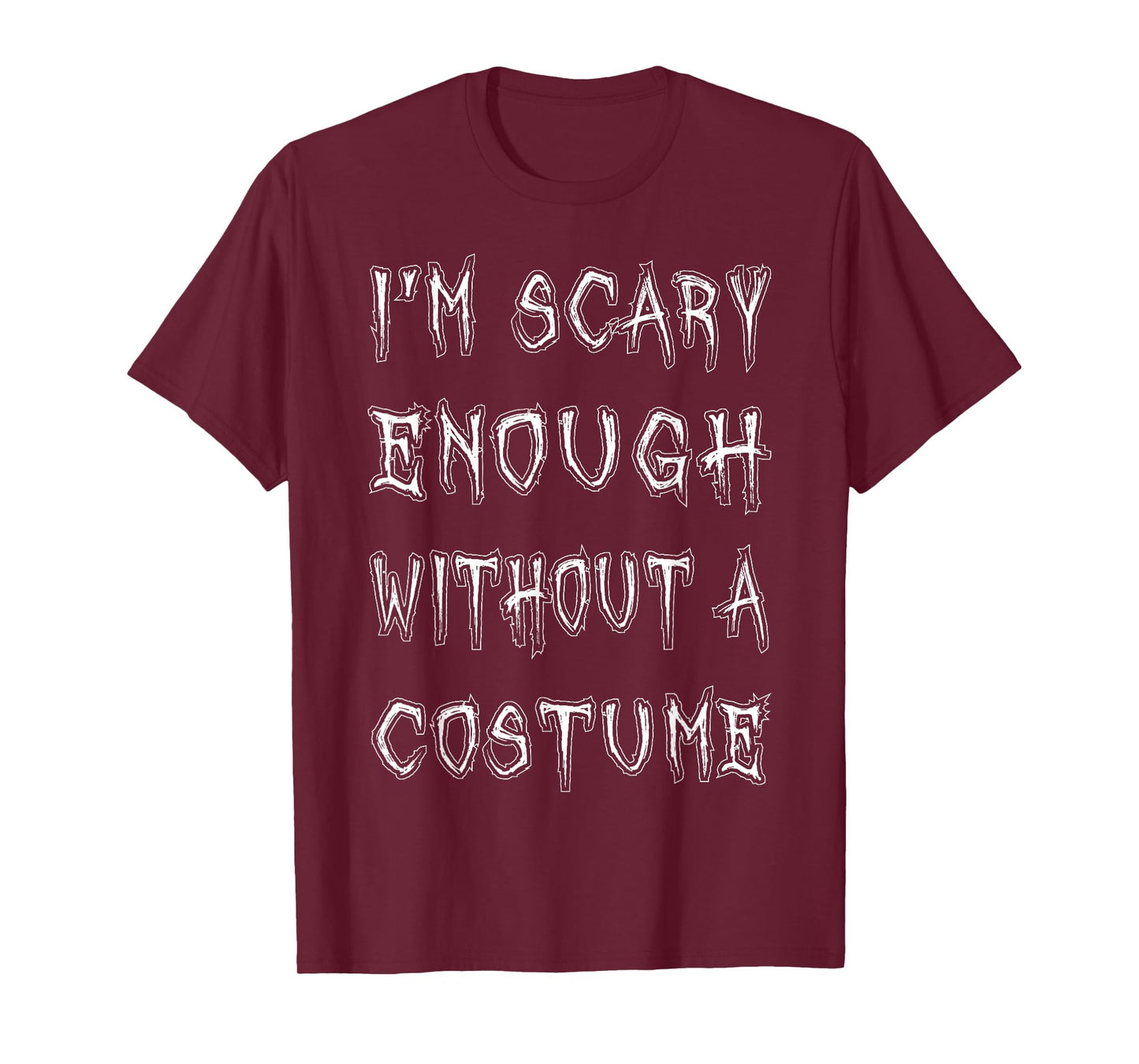 I'm Scary Enough Without A Costume T-Shirt Funny Halloween