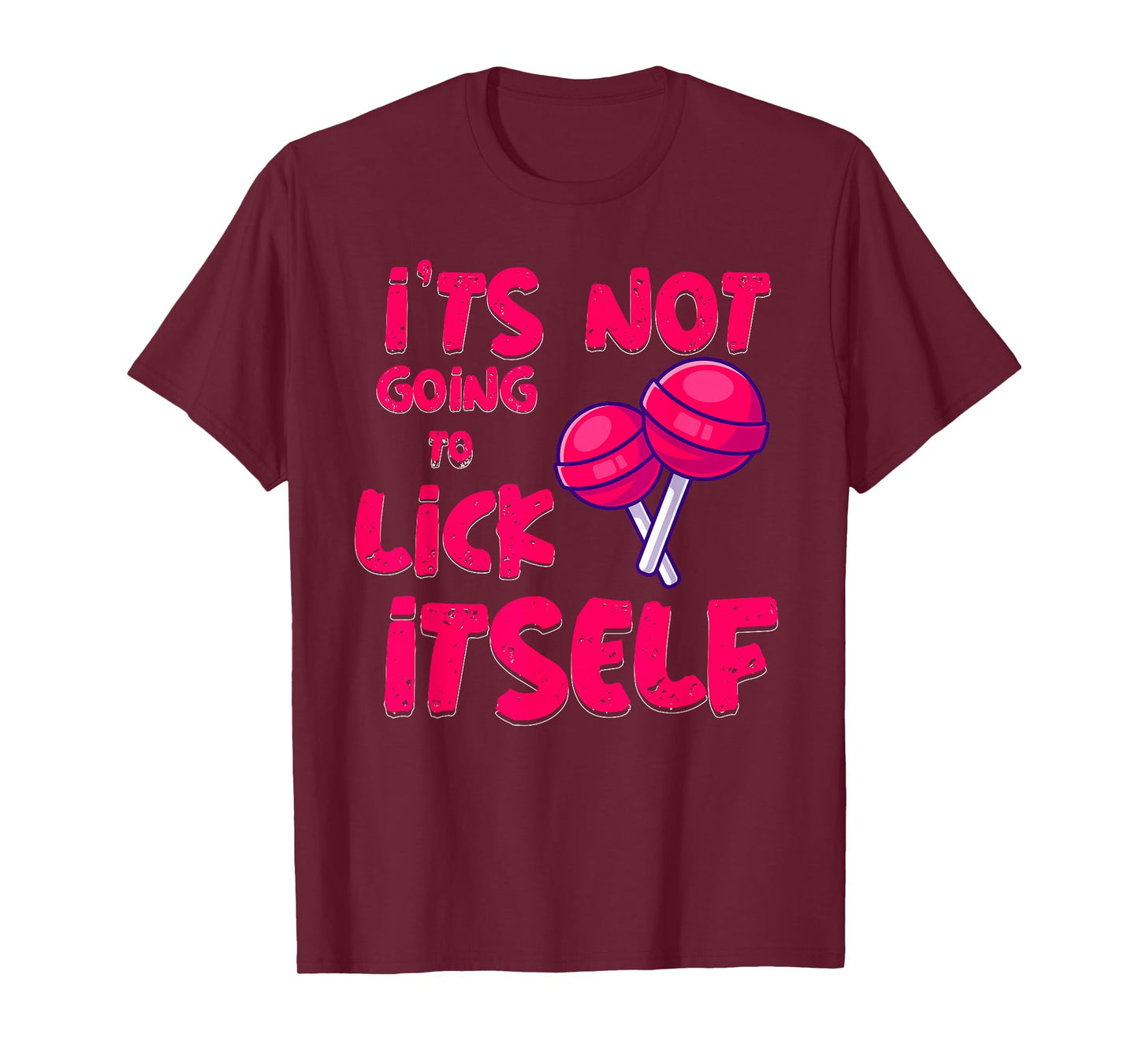 It's Not Going To Lick Itself Funny Lollipop Candy Gifts T-Shirt