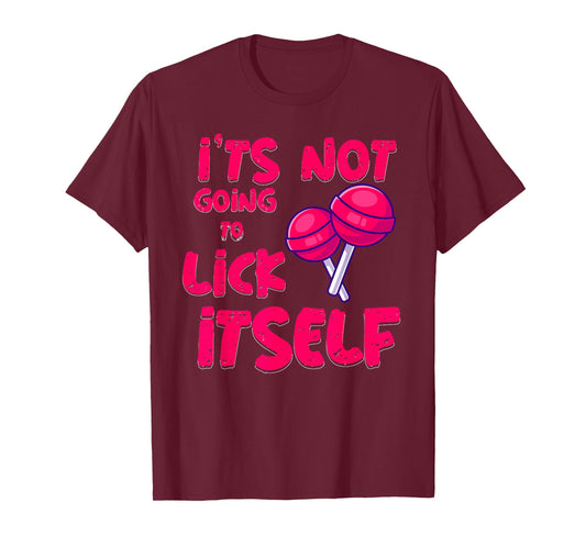 It's Not Going To Lick Itself Funny Lollipop Candy Gifts T-Shirt